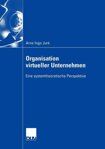 Organisation virtueller Unternehmen Eine systemtheoretische Perspektive