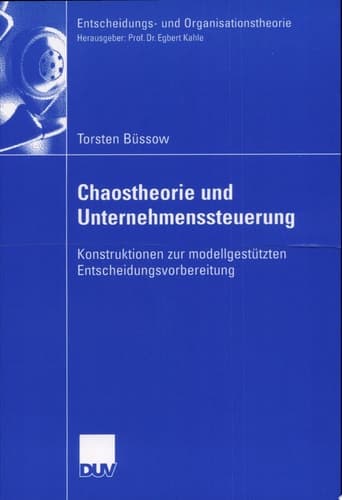 Chaostheorie und Unternehmenssteuerung Konstruktionen zur modellgestützten Entscheidungsvorbereitung