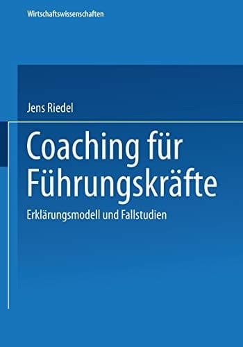 Coaching für Führungskräfte Erklärungsmodell und Fallstudien