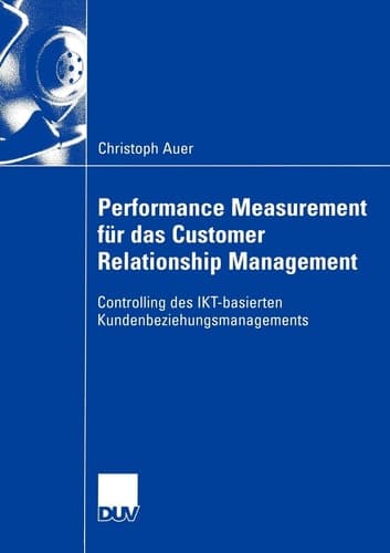 Performance Measurement für das Customer Relationship Management Controlling des IKT-basierten Kundenbeziehungsmanagements