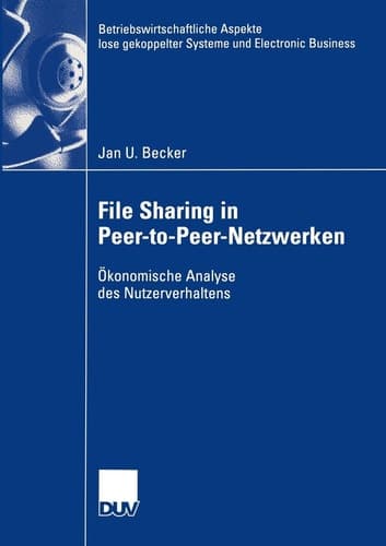 File Sharing in Peer-to-Peer-Netzwerken Ökonomische Analyse des Nutzerverhaltens