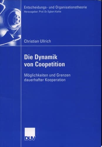 Die Dynamik von Coopetition Möglichkeiten und Grenzen dauerhafter Kooperation