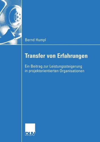 Transfer von Erfahrungen Ein Beitrag zur Leistungssteigerung in projektorientierten Organisationen