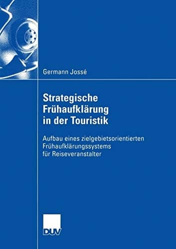 Strategische Frühaufklärung in der Touristik Aufbau eines zielgebietsorientierten Frühaufklärungssystems für Reiseveranstalter