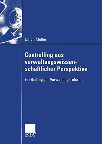 Controlling aus verwaltungswissenschaftlicher Perspektive Ein Beitrag zur Verwaltungsreform