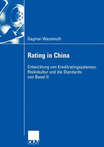 Rating in China Entwicklung von Kreditratingsystemen, Risikokultur und die Standards von Basel II