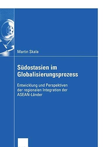Südostasien im Globalisierungsprozess Entwicklung und Perspektiven der regionalen Integration der ASEAN-Länder