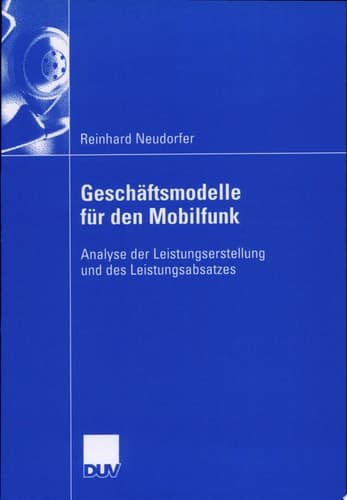 Geschäftsmodelle für den Mobilfunk Analyse der Leistungserstellung und des Leistungsabsatzes