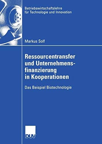 Ressourcentransfer und Unternehmensfinanzierung in Kooperationen Das Beispiel Biotechnologie