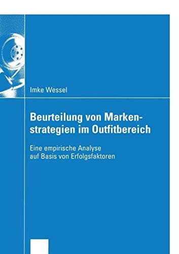Beurteilung von Markenstrategien im Outfitbereich Eine empirische Analyse auf Basis von Erfolgsfaktoren