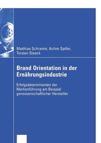 Brand Orientation in der Ernährungsindustrie Erfolgsdeterminanten der Markenführung am Beispiel genossenschaftlicher Hersteller