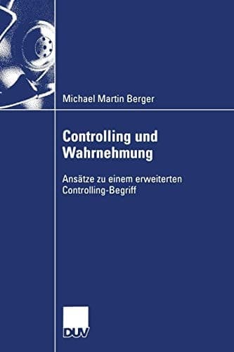 Controlling und Wahrnehmung Ansätze zu einem erweiterten Controlling-Begriff