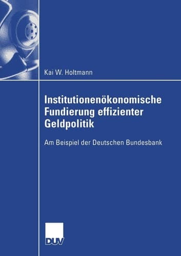 Institutionenökonomische Fundierung effizienter Geldpolitik Am Beispiel der Deutschen Bundesbank