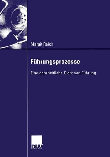 Führungsprozesse Eine ganzheitliche Sicht von Führung