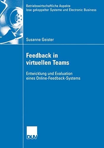 Feedback in virtuellen Teams Entwicklung und Evaluation eines Online-Feedback-Systems