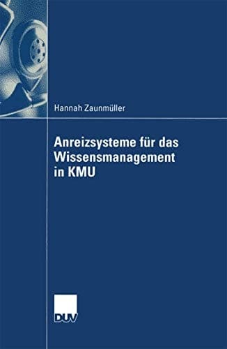 Anreizsysteme für das Wissensmanagement in KMU Gestaltung von Anreizsystemen für die Wissensbereitstellung der Mitarbeiter
