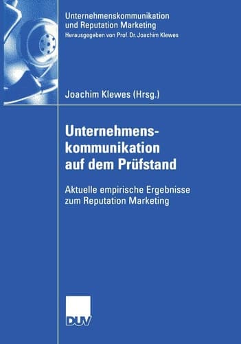 Unternehmenskommunikation auf dem Prüfstand Aktuelle empirische Ergebnisse zum Reputation Marketing