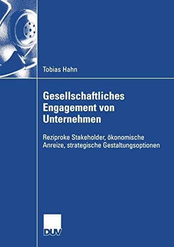 Gesellschaftliches Engagement von Unternehmen Reziproke Stakeholder, ökonomische Anreize, strategische Gestaltungsoptionen