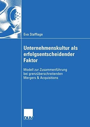 Unternehmenskultur als erfolgsentscheidender Faktor Modell zur Zusammenführung bei grenzüberschreitenden Mergers & Acquisitions