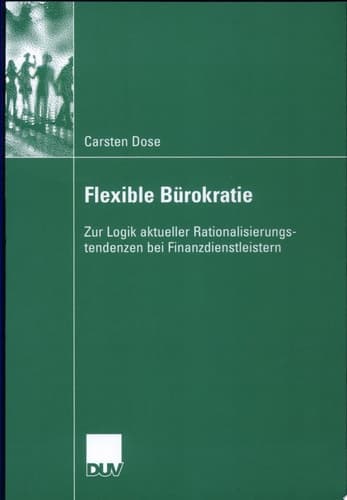 Flexible Bürokratie Zur Logik aktueller Rationalisierungstendenzen bei Finanzdienstleistern