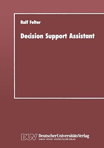 Decision Support Assistant Ein Konzept für ein Software-Verwaltungssystem, mit dem vorhandene Software effizient zu leistungsfähigen Entscheidungsunterstützenden Systemen zusammengestellt werden kann