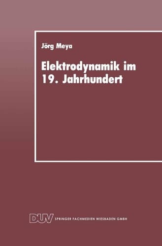Elektrodynamik im 19. Jahrhundert Rekonstruktion ihrer Entwicklung als Konzept einer redlichen Vermittlung