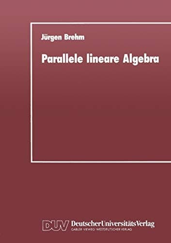Parallele lineare Algebra Parallele Lösungen ausgewählter linearer Gleichungssysteme bei unterschiedlichen Multiprozessor-Architekturen