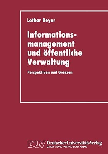 Informationsmanagement und öffentliche Verwaltung Perspektiven und Grenzen