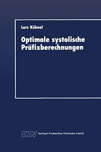 Optimale systolische Präfixberechnungen: Ein praxisrelevanter Beitrag zum Entwurf effizienter paralleler Algorithmen (DUV: Datenverarbeitung) (German Edition)