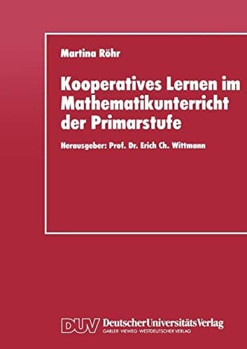 Kooperatives Lernen im Mathematikunterricht der Primarstufe Entwicklung und Evaluation eines fachdidaktischen Konzepts zur Förderung der Kooperationsfähigkeit von Schülern