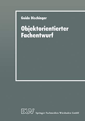 Objektorientierter Fachentwurf Zur Eignung objektorientierter Ansätze für das fachliche Entwerfen von Anwendungssoftware