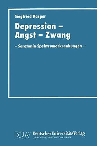 Depression, Angst und Zwang Serotonin-Spektrumerkrankungen