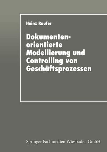 Dokumentenorientierte Modellierung und Controlling von Geschäftsprozessen Integriertes Workflow-Management in der Industrie