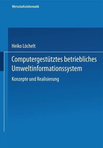 Computergestütztes betriebliches Umweltinformationssystem Konzeption und Realisierung