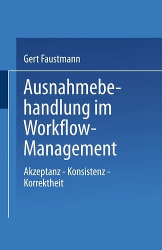 Ausnahmebehandlung im Workflow-Management Akzeptanz — Konsistenz — Korrektheit