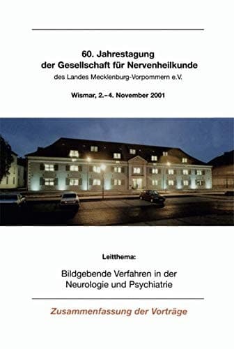 Bildgebende Verfahren in der Neurologie und Psychiatrie 60. Jahrestagung der Gesellschaft für Nervenheilkunde des Landes Mecklenburg-Vorpommern e.V. Wismar, 2.–4. November 2001