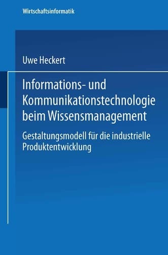 Informations- und Kommunikationstechnologie beim Wissensmanagement Gestaltungsmodell für die industrielle Produktentwicklung
