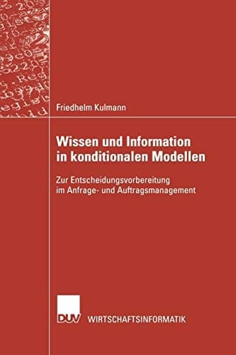 Wissen und Information in konditionalen Modellen Zur Entscheidungsvorbereitung im Anfrage- und Auftragsmanagement