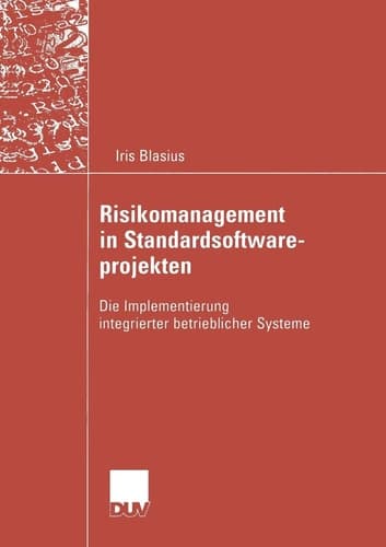 Risikomanagement in Standardsoftwareprojekten Die Implementierung integrierter betrieblicher Systeme