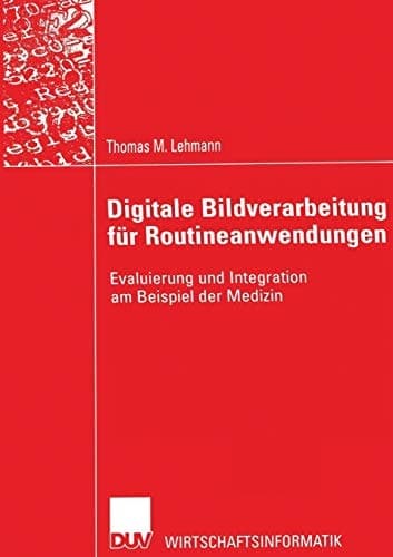 Digitale Bildverarbeitung für Routineanwendungen Evaluierung und Integration am Beispiel der Medizin