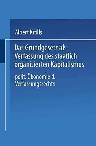 Das Grundgesetz als Verfassung des staatlich organisierten Kapitalismus Politische Ökonomie des Verfassungsrechts