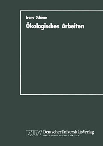 Ökologisches Arbeiten Zur Theorie und Praxis ökologischen Arbeitens als Weiterentwicklung der marktwirtschaftlich organisierten Arbeit