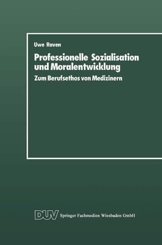 Professionelle Sozialisation und Moralentwicklung Zum Berufsethos von Medizinern