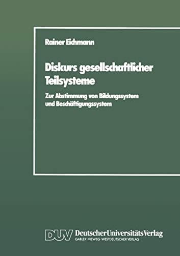 Diskurs gesellschaftlicher Teilsysteme Zur Abstimmung von Bildungssystem und Beschäftigungssystem
