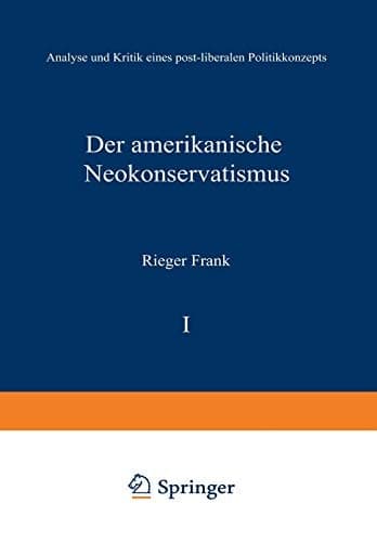 Der amerikanische Neokonservatismus Analyse und Kritik eines post-liberalen Politikkonzepts
