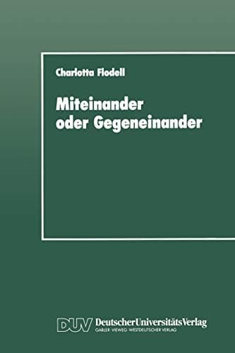Miteinander oder Gegeneinander Eine sozialpsychologische Untersuchung über Solidarität und Konkurrenz in der Arbeitswelt