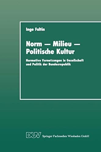 Norm — Milieu — Politische Kultur Normative Vernetzungen in Gesellschaft und Politik der Bundesrepublik