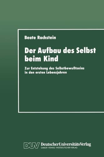 Der Aufbau des Selbst beim Kind Zur Entstehung des Selbstbewußtseins in den ersten Lebensjahren
