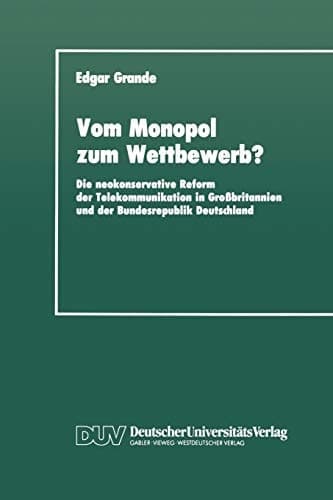 Vom Monopol zum Wettbewerb?: Die neokonservative Reform der Telekommunikation in Großbritannien und der Bundesrepublik Deutschland (German Edition)