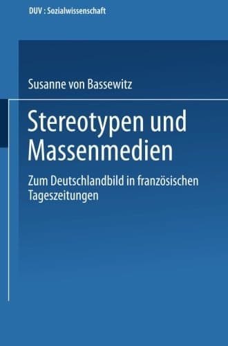 Stereotypen und Massenmedien Zum Deutschlandbild in französischen Tageszeitungen